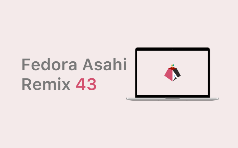 Fedora Asahi Remix 43公開　AppleシリコンMac向けLinuxは“試すもの”から“使うもの”へ近づきました